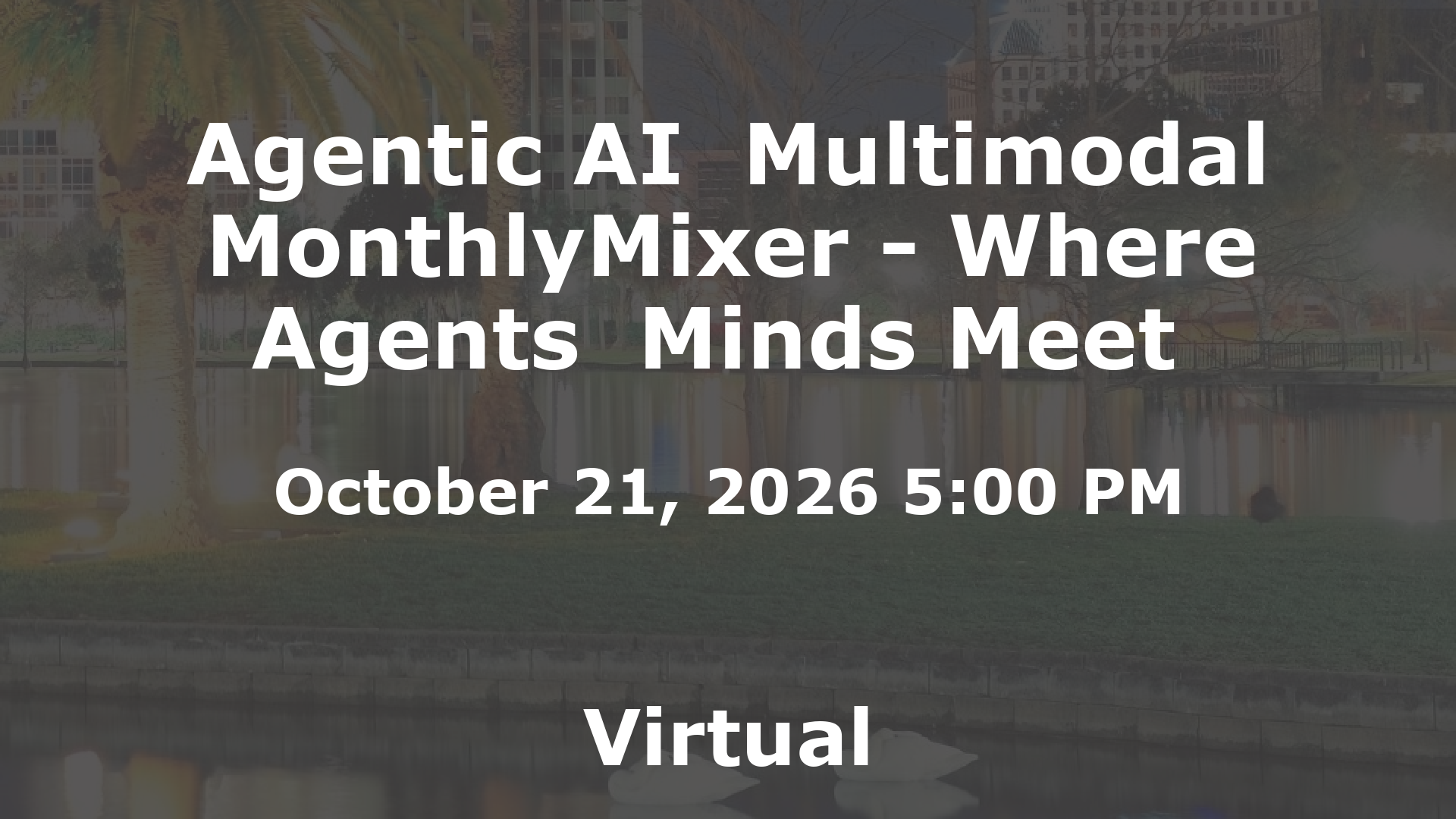 Agentic AI  Multimodal MonthlyMixer - Where Agents  Minds Meet  event image